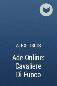 Alex Itsios - Ade Online: Cavaliere Di Fuoco