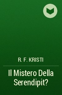 R. F. Kristi - Il Mistero Della Serendipit?