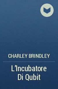 Charley Brindley - L'Incubatore Di Qubit