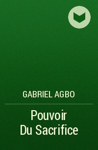 Gabriel Agbo - Pouvoir Du Sacrifice