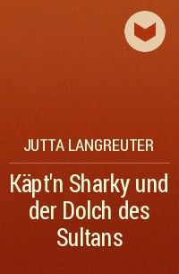 Jutta Langreuter - Käpt’n Sharky und der Dolch des Sultans