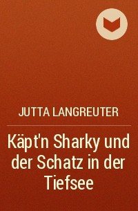 Jutta Langreuter - Käpt’n Sharky und der Schatz in der Tiefsee