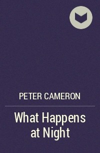 Peter Cameron - What Happens at Night