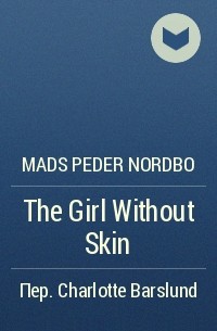 Мадс Питер Нордбо - The Girl Without Skin