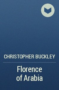 Christopher Buckley - Florence of Arabia