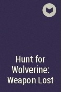  - Hunt for Wolverine: Weapon Lost