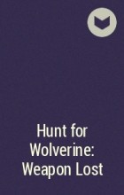  - Hunt for Wolverine: Weapon Lost
