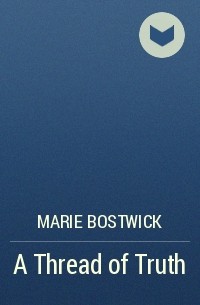 Marie Bostwick - A Thread of Truth