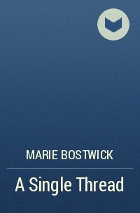 Marie Bostwick - A Single Thread