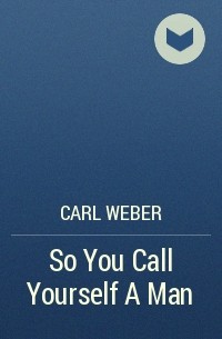 Carl Weber - So You Call Yourself A Man
