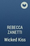 Rebecca Zanetti - Wicked Kiss