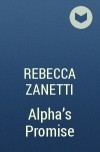 Rebecca Zanetti - Alpha&#039;s Promise