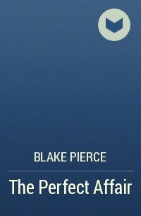 Blake Pierce - The Perfect Affair