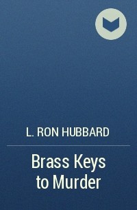 Лафайет Рон Хаббард - Brass Keys to Murder