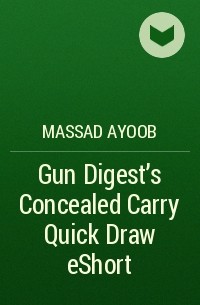 Massad  Ayoob - Gun Digest’s Concealed Carry Quick Draw eShort