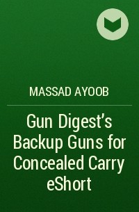 Massad  Ayoob - Gun Digest’s Backup Guns for Concealed Carry eShort