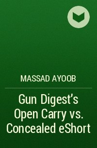 Massad  Ayoob - Gun Digest’s Open Carry vs. Concealed eShort