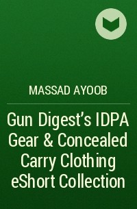 Massad  Ayoob - Gun Digest’s IDPA Gear & Concealed Carry Clothing eShort Collection