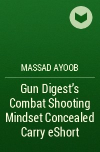 Massad  Ayoob - Gun Digest's Combat Shooting Mindset Concealed Carry eShort