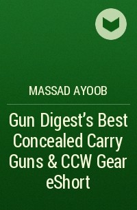 Massad  Ayoob - Gun Digest's Best Concealed Carry Guns & CCW Gear eShort
