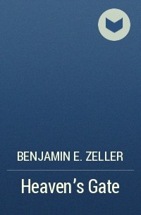 Benjamin E. Zeller - Heaven's Gate