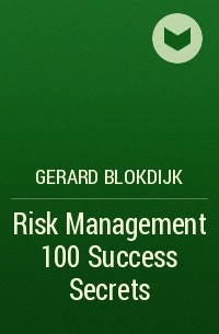 Джерард Блокдейк - Risk Management 100 Success Secrets
