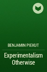 Benjamin Piekut - Experimentalism Otherwise