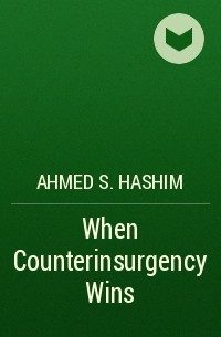 Ahmed S. Hashim - When Counterinsurgency Wins
