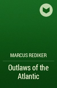 Маркус Редикер - Outlaws of the Atlantic