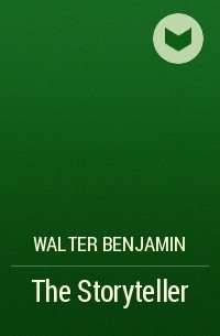 Вальтер Беньямин - The Storyteller