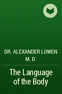 Dr. Alexander Lowen M.D. - The Language of the Body