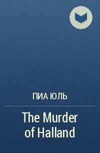 Пиа Юль - The Murder of Halland