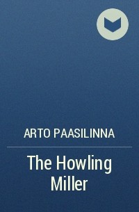 Арто Паасилинна - The Howling Miller