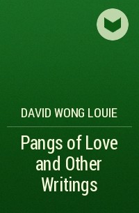 Дэвид Вонг Луи - Pangs of Love and Other Writings