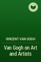 Винсент ван Гог - Van Gogh on Art and Artists