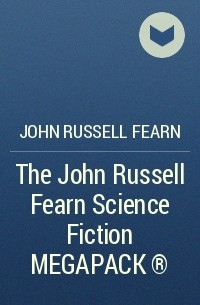 John Russell Fearn - The John Russell Fearn Science Fiction MEGAPACK ®