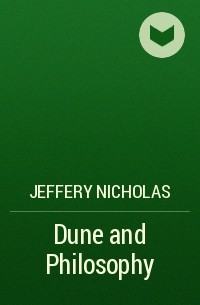 Jeffery Nicholas - Dune and Philosophy