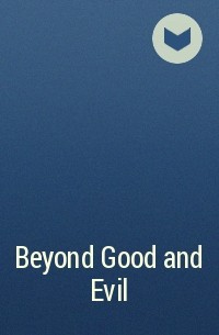 Фридрих Ницше - Beyond Good and Evil 