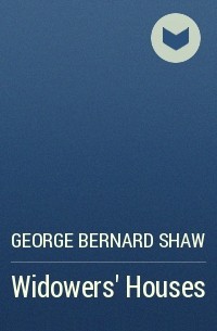 George Bernard Shaw - Widowers' Houses