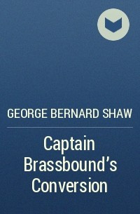 George Bernard Shaw - Captain Brassbound's Conversion
