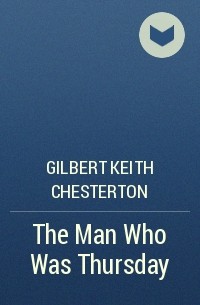 Gilbert Keith Chesterton - The Man Who Was Thursday