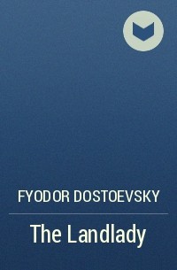 Fyodor Dostoevsky - The Landlady