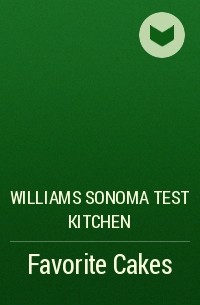 Williams Sonoma Test Kitchen - Favorite Cakes