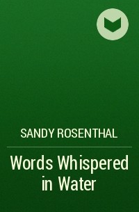 Sandy Rosenthal - Words Whispered in Water