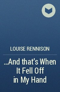 Louise Rennison - …And that’s When It Fell Off in My Hand