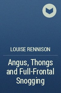 Louise Rennison - Angus, Thongs and Full-Frontal Snogging