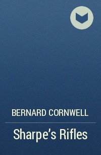 Bernard Cornwell - Sharpe’s Rifles