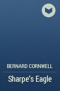 Bernard Cornwell - Sharpe’s Eagle