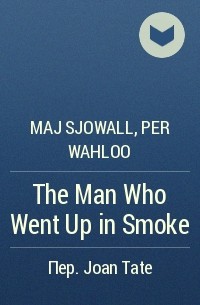 Maj Sjowall, Per Wahloo - The Man Who Went Up in Smoke