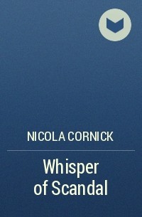 Никола Корник - Whisper of Scandal